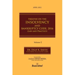 Snow White's Treatise on The Insolvency and Bankruptcy Code 2016 (Law & Practice) by Dilip K. Sheth [2 Vols.]